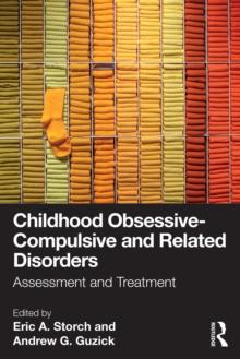 Childhood Obsessive-Compulsive and Related Disorders : Assessment and Treatment