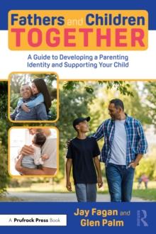 Fathers and Children Together : A Guide to Developing a Parenting Identity and Supporting Your Child