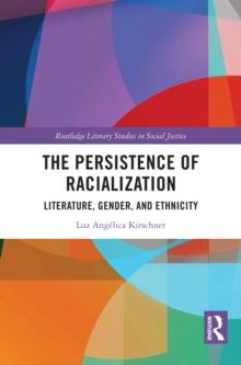 The Persistence of Racialization : Literature, Gender, and Ethnicity