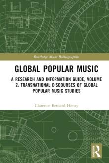 Global Popular Music : A Research and Information Guide, Volume 2: Transnational Discourses of Global Popular Music Studies