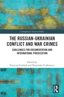 The Russian-Ukrainian Conflict and War Crimes : Challenges for Documentation and International Prosecution