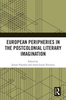 European Peripheries in the Postcolonial Literary Imagination