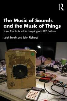 The Music of Sounds and the Music of Things : Sonic Creativity Within Sampling and DIY Cultures