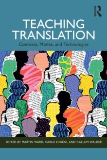 Teaching Translation : Contexts, Modes and Technologies