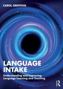 Language Intake : Understanding and Improving Language Learning and Teaching