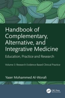 Handbook of Complementary, Alternative, and Integrative Medicine : Education, Practice, and Research Volume 3: Research Evidence Based Clinical Practice