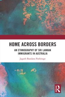 Home Across Borders : An Ethnography of Sri Lankan Immigrants in Australia