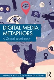 Digital Media Metaphors : A Critical Introduction