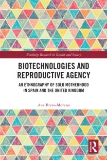 Biotechnologies and Reproductive Agency : An Ethnography of Solo Motherhood in Spain and the United Kingdom