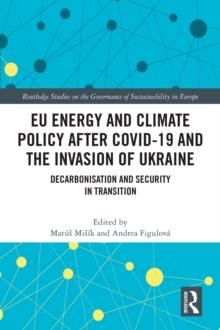 EU Energy and Climate Policy after COVID-19 and the Invasion of Ukraine : Decarbonisation and Security in Transition