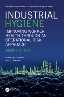 Industrial Hygiene : Improving Worker Health through an Operational Risk Approach, Second Edition