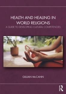 Health and Healing in World Religions : A Guide to Developing Cultural Competencies