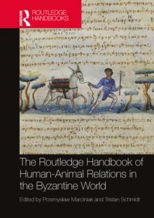 The Routledge Handbook of Human-Animal Relations in the Byzantine World