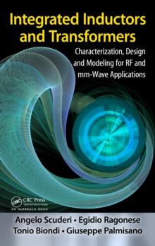 Integrated Inductors and Transformers : Characterization, Design and Modeling for RF and MM-Wave Applications