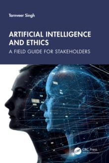 Artificial Intelligence and Ethics : A Field Guide for Stakeholders