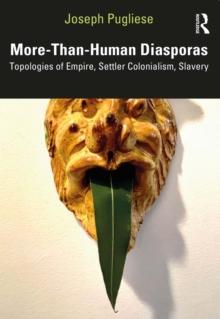 More-Than-Human Diasporas : Topologies of Empire, Settler Colonialism, Slavery