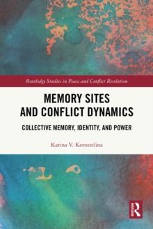 Memory Sites and Conflict Dynamics : Collective Memory, Identity, and Power