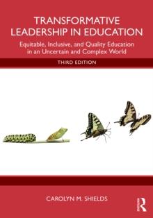 Transformative Leadership in Education : Equitable, Inclusive, and Quality Education in an Uncertain and Complex World