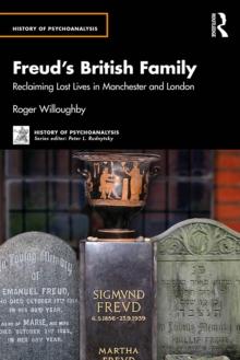 Freud's British Family : Reclaiming Lost Lives in Manchester and London