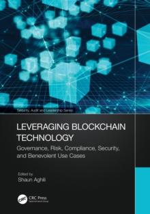 Leveraging Blockchain Technology : Governance, Risk, Compliance, Security, and Benevolent Use Cases