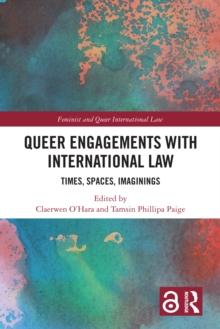 Queer Engagements with International Law : Times, Spaces, Imaginings