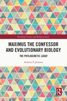 Maximus the Confessor and Evolutionary Biology : The Phylogenetic Logoi