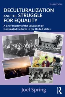 Deculturalization and the Struggle for Equality : A Brief History of the Education of Dominated Cultures in the United States