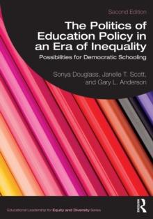 The Politics of Education Policy in an Era of Inequality : Possibilities for Democratic Schooling