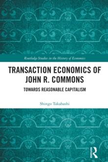 Transaction Economics of John R. Commons : Towards Reasonable Capitalism