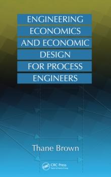 Engineering Economics and Economic Design for Process Engineers