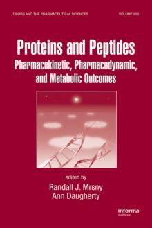 Proteins and Peptides : Pharmacokinetic, Pharmacodynamic, and Metabolic Outcomes