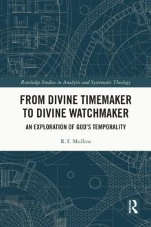 From Divine Timemaker to Divine Watchmaker : An Exploration of God's Temporality