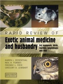 Rapid Review of Exotic Animal Medicine and Husbandry : Pet Mammals, Birds, Reptiles, Amphibians and Fish