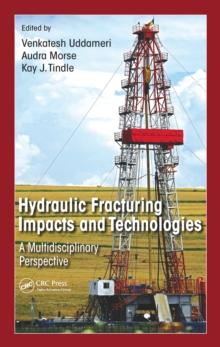 Hydraulic Fracturing Impacts and Technologies : A Multidisciplinary Perspective