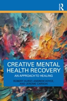 Creative Mental Health Recovery : An Approach To Healing