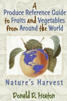 A Produce Reference Guide to Fruits and Vegetables from Around the World : Nature's Harvest