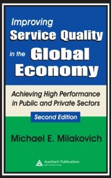 Improving Service Quality in the Global Economy : Achieving High Performance in Public and Private Sectors, Second Edition