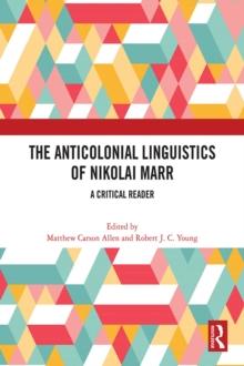 The Anticolonial Linguistics of Nikolai Marr : A Critical Reader