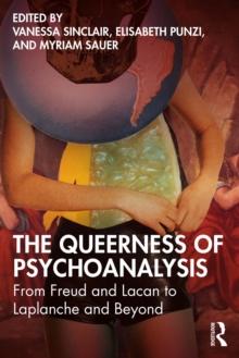 The Queerness of Psychoanalysis : From Freud and Lacan to Laplanche and Beyond