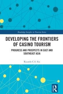 Developing the Frontiers of Casino Tourism : Progress and Prospects in East and Southeast Asia