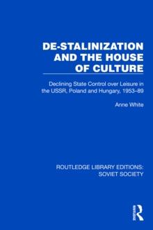 De-Stalinization and the House of Culture : Declining State Control over Leisure in the USSR, Poland and Hungary, 1953-1989