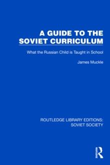 A Guide to the Soviet Curriculum : What the Russian Child is Taught in School