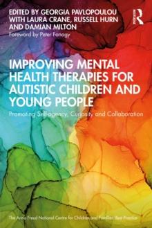 Improving Mental Health Therapies for Autistic Children and Young People : Promoting Self-agency, Curiosity and Collaboration