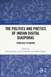 The Politics and Poetics of Indian Digital Diasporas : From Desi to Brown