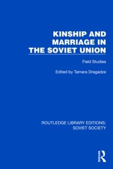 Kinship and Marriage in the Soviet Union : Field Studies