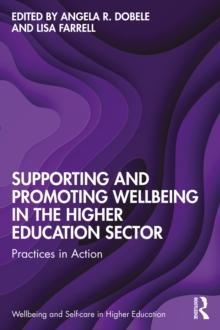 Supporting and Promoting Wellbeing in the Higher Education Sector : Practices in Action