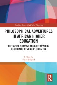 Philosophical Adventures in African Higher Education : Cultivating Doctoral Encounters within Democratic Citizenship Education