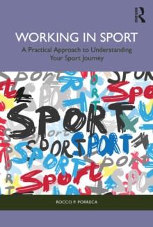 Working in Sport : A Practical Approach to Understanding Your Sport Journey