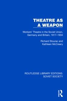 Theatre as a Weapon : Workers' Theatre in the Soviet Union, Germany and Britain, 1917-1934