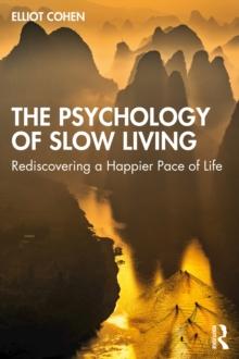 The Psychology of Slow Living : Rediscovering a Happier Pace of Life